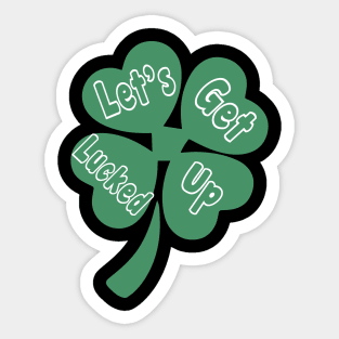 Let's Get Lucked Up T-Shirt St Patrick's Day Sticker